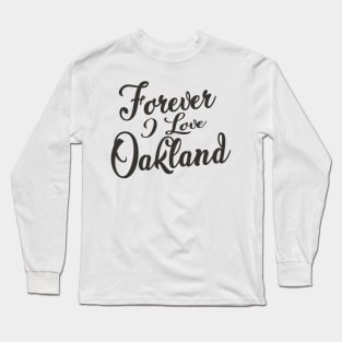 Forever i love Oakland Long Sleeve T-Shirt